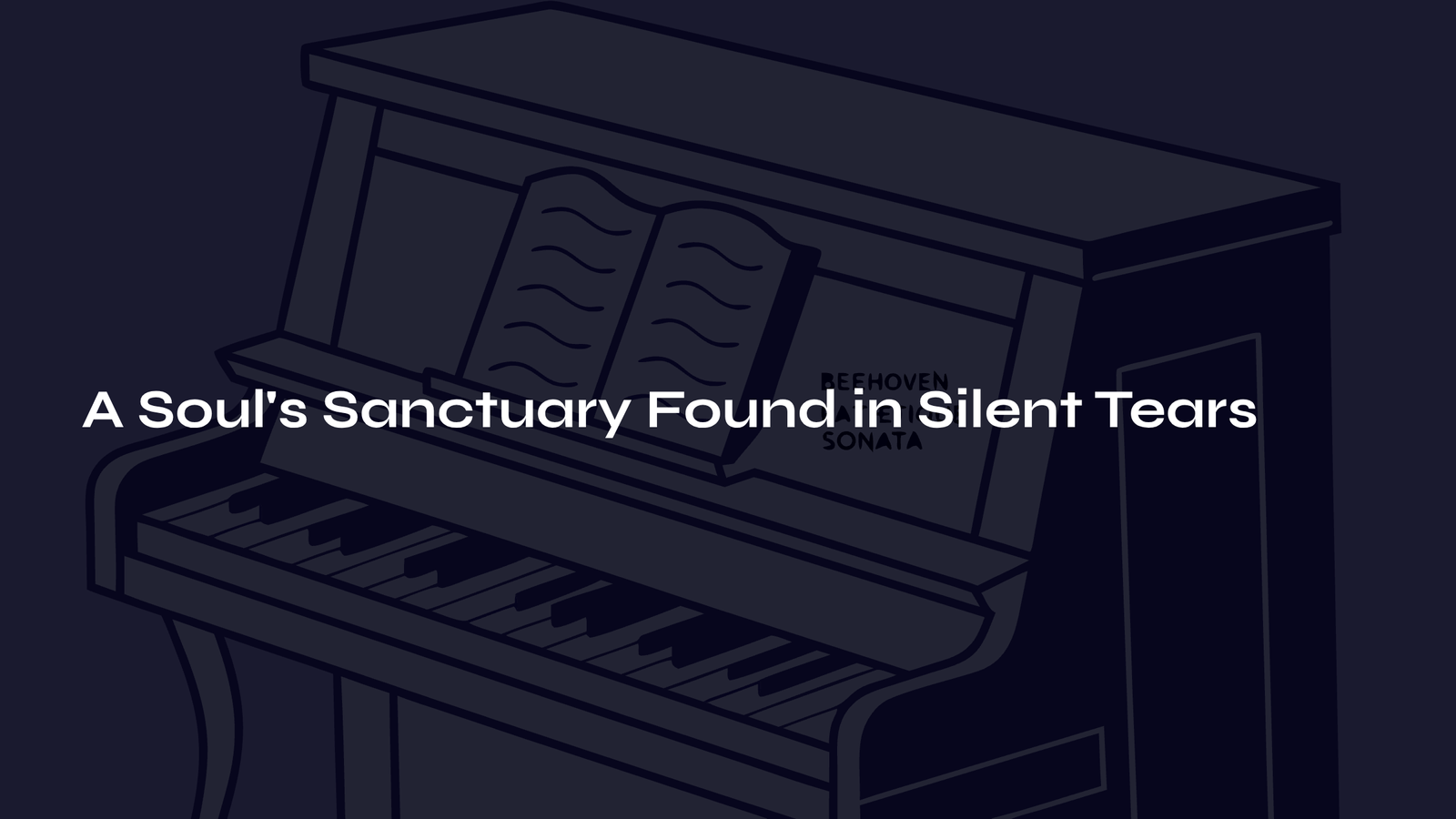 Read more about the article A Soul’s Sanctuary Found in Silent Tears – Beethoven’s Pathétique Sonata 2nd Movement