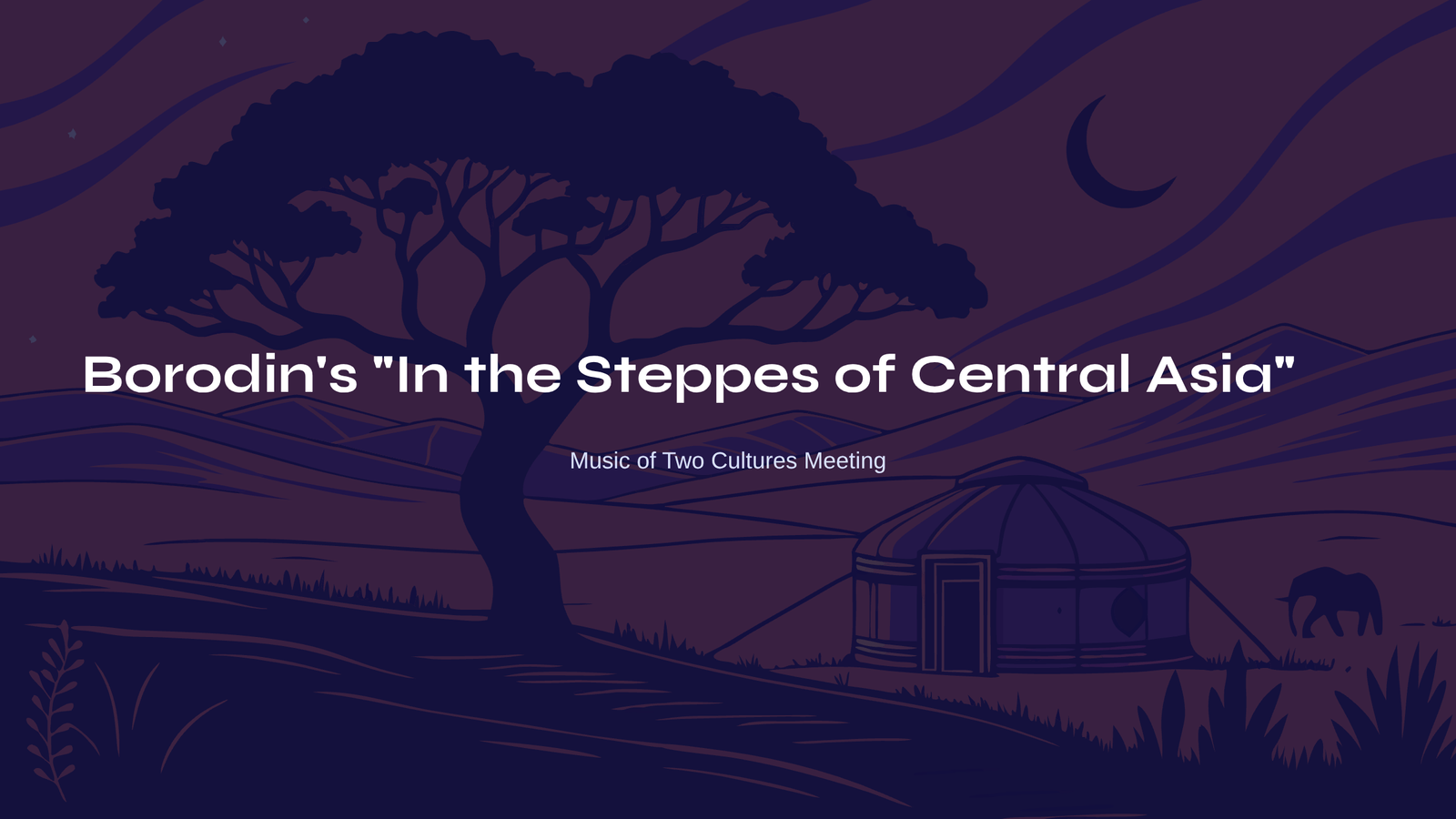 Read more about the article Borodin’s “In the Steppes of Central Asia” – Music of Two Cultures Meeting