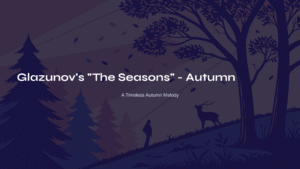 Read more about the article Glazunov’s ‘The Seasons’ – Autumn: A Timeless Autumn Melody