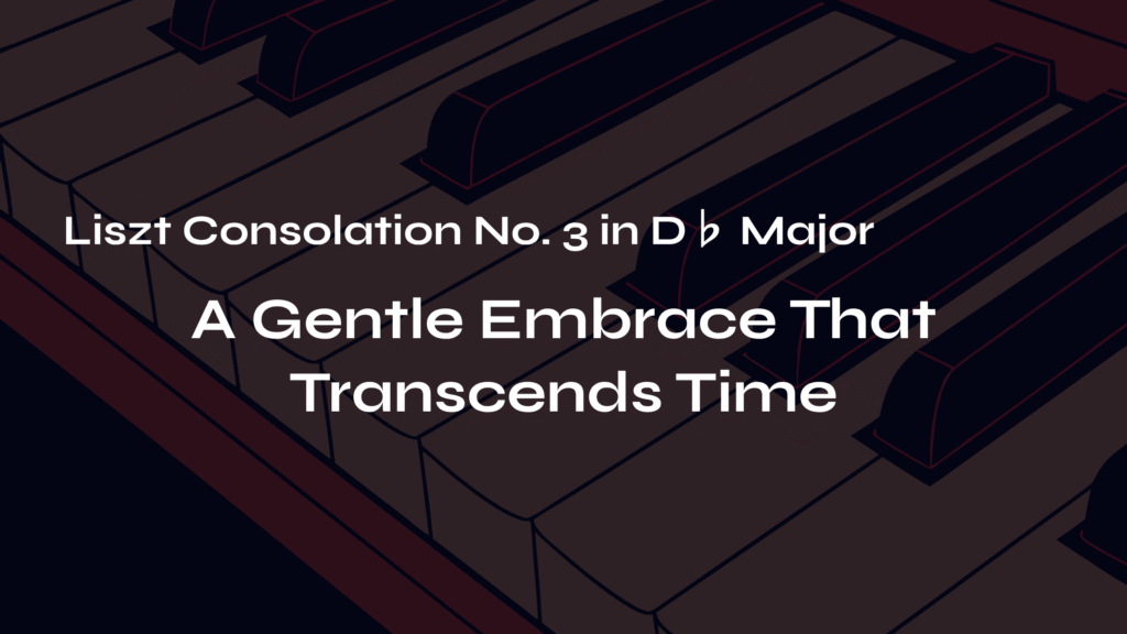 Transciends Liszt Consolation No. 3 in D♭ Major - A Gentle Embrace That Transcends ...