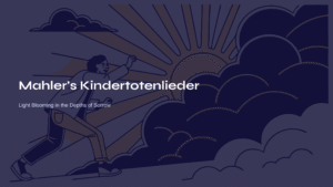 Read more about the article Mahler’s Kindertotenlieder – Light Blooming in the Depths of Sorrow