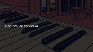 Read more about the article Satie’s Je te veux – A Perfect Confession in Three Measures