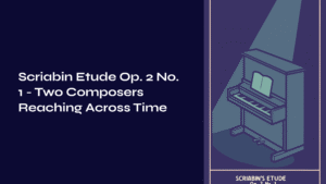 Read more about the article Scriabin Etude Op. 2 No. 1 – Two Composers Reaching Across Time