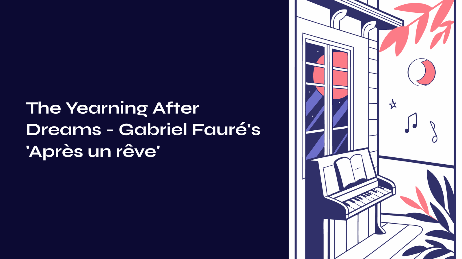 Read more about the article The Yearning After Dreams – Gabriel Fauré’s ‘Après un rêve’