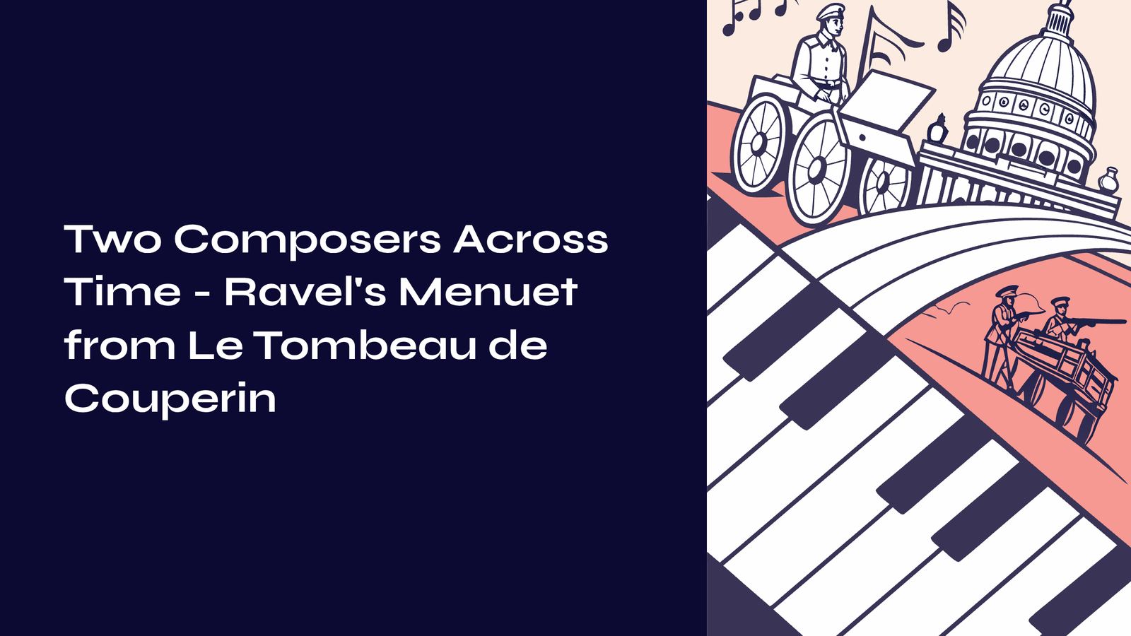 Read more about the article Two Composers Across Time – Ravel’s Menuet from Le Tombeau de Couperin