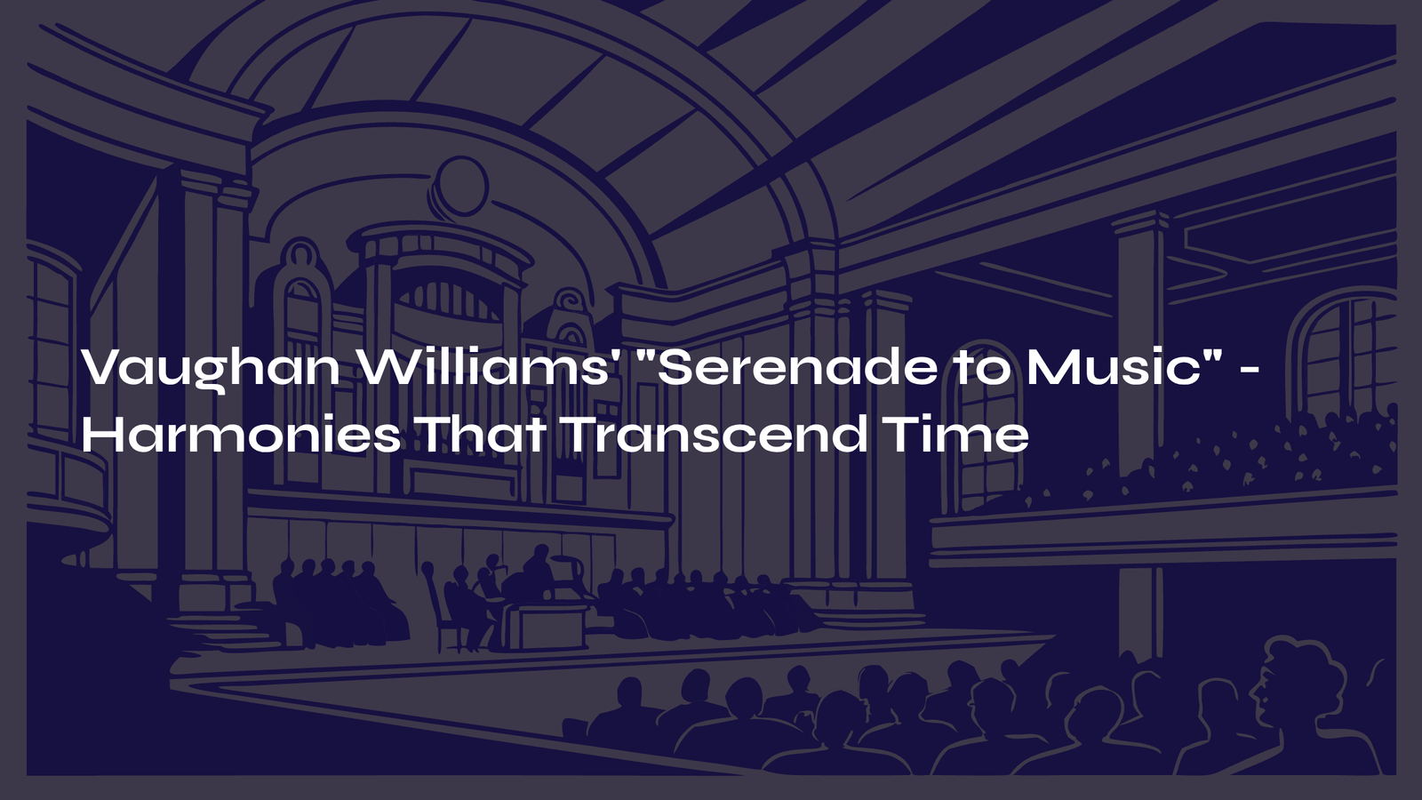 Read more about the article Vaughan Williams’ ‘Serenade to Music’ – Harmonies That Transcend Time