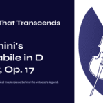 A Song That Transcends Time – Paganini’s Cantabile in D Major, Op. 17