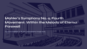 Read more about the article Mahler’s Symphony No. 9, Fourth Movement: Within the Melody of Eternal Farewell