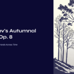 Prokofiev’s Autumnal Sketch Op. 8 – Two Seasons Holding Hands Across Time