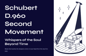 Read more about the article Schubert D.960 Second Movement – Whispers of the Soul Beyond Time