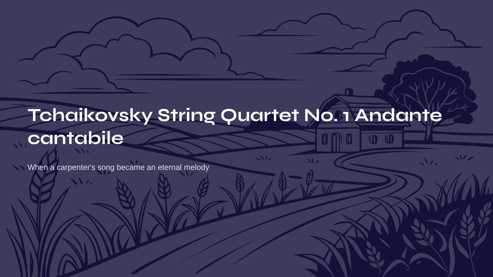 Read more about the article Tchaikovsky String Quartet No. 1 Andante cantabile – When a Carpenter’s Song Became an Eternal Melody
