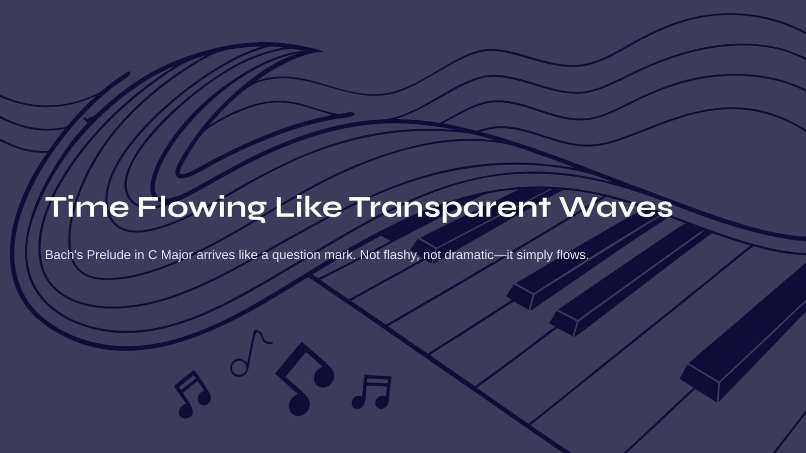 You are currently viewing Time Flowing Like Transparent Waves Bach’s Prelude in C Major