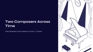 Read more about the article Two Composers Across Time – Clara Schumann’s Piano Sonata in G minor, III. Scherzo