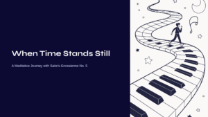 Read more about the article When Time Stands Still – A Meditative Journey with Satie’s Gnossienne No. 5