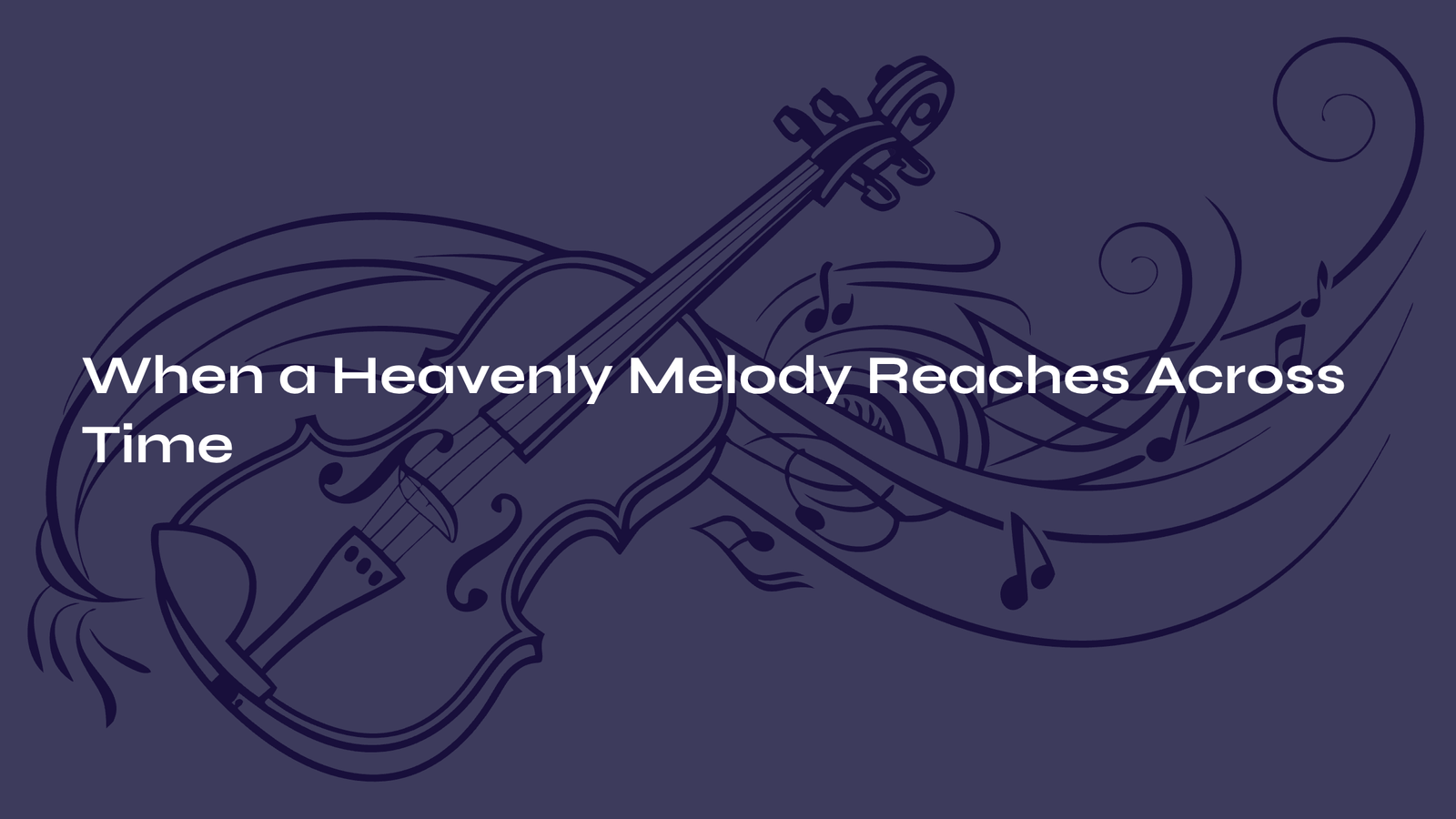 Read more about the article When a Heavenly Melody Reaches Across Time – Gluck’s Mélodie