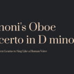 Albinoni’s Oboe Concerto in D minor – When an Instrument Learns to Sing Like a Human Voice