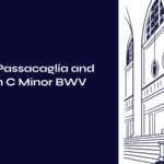 Bach’s Passacaglia and Fugue in C Minor BWV 582: Complete Guide