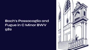 Read more about the article Bach’s Passacaglia and Fugue in C Minor BWV 582: Complete Guide