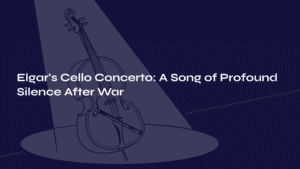 Read more about the article Elgar’s Cello Concerto: A Song of Profound Silence After War