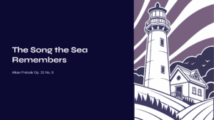 Read more about the article The Song the Sea Remembers – Alkan Prelude Op. 31 No. 8