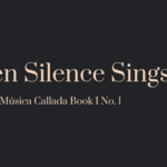 When Silence Sings – Mompou’s Música Callada Book I No. 1
