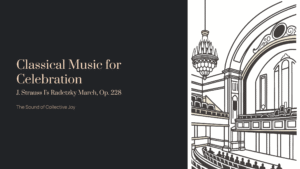 Read more about the article Classical Music for Celebration: J. Strauss I’s Radetzky March, Op. 228 – The Sound of Collective Joy