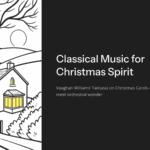 Classical Music for Christmas Spirit: Vaughan Williams’ Fantasia on Christmas Carols – Where Ancient Voices Meet Orchestral Wonder