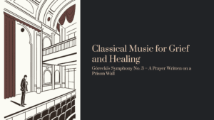 Read more about the article Classical Music for Grief and Healing: Górecki’s Symphony No. 3 – A Prayer Written on a Prison Wall