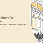 Classical Music for Motivation: Beethoven’s Symphony No. 5 – When Fate Knocks at the Door