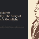 From Despair to Immortality: The Story of Beethoven’s Moonlight Sonata