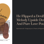 He Flipped a Devil’s Melody Upside Down—And Pure Love Poured Out | Rachmaninoff – Rhapsody on a Theme of Paganini, Var. 18