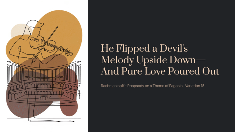He Flipped a Devil’s Melody Upside Down—And Pure Love Poured Out | Rachmaninoff – Rhapsody on a Theme of Paganini, Var. 18