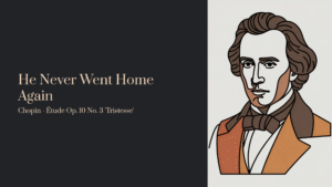 Read more about the article He Never Went Home Again—This Was His Farewell | Chopin – Étude Op. 10 No. 3 ‘Tristesse