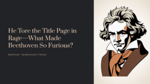 Read more about the article He Tore the Title Page in Rage—What Made Beethoven So Furious? | Beethoven – Symphony No. 3 ‘Eroica