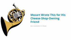 Read more about the article Mozart Wrote This for His Cheese-Shop-Owning Friend (And It’s Genius) | Mozart – Horn Concerto No. 4, III. Rondo