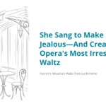 She Sang to Make Her Ex Jealous—And Created Opera’s Most Irresistible Waltz | Puccini – Musetta’s Waltz (Quando me’n vo’)