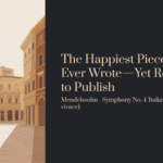 The Happiest Piece He Ever Wrote—Yet Refused to Publish | Mendelssohn – Symphony No. 4 ‘Italian’ (I. Allegro vivace)