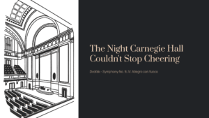 Read more about the article The Night Carnegie Hall Couldn’t Stop Cheering | Dvořák – Symphony No. 9, IV. Allegro con fuoco