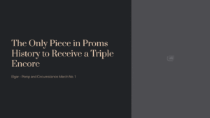 Read more about the article The Only Piece in Proms History to Receive a Triple Encore | Elgar – Pomp and Circumstance March No. 1