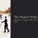 The Parisian Composer Who Stood in the Cold for Hours Just to Watch Skaters | Waldteufel – The Skaters’ Waltz, Op. 183