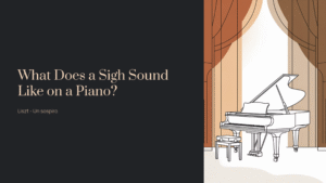 Read more about the article What Does a Sigh Sound Like on a Piano? | Liszt – Un sospiro