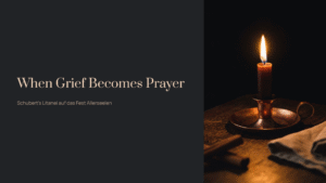 Read more about the article When Grief Becomes Prayer – Schubert’s Litanei auf das Fest Allerseelen