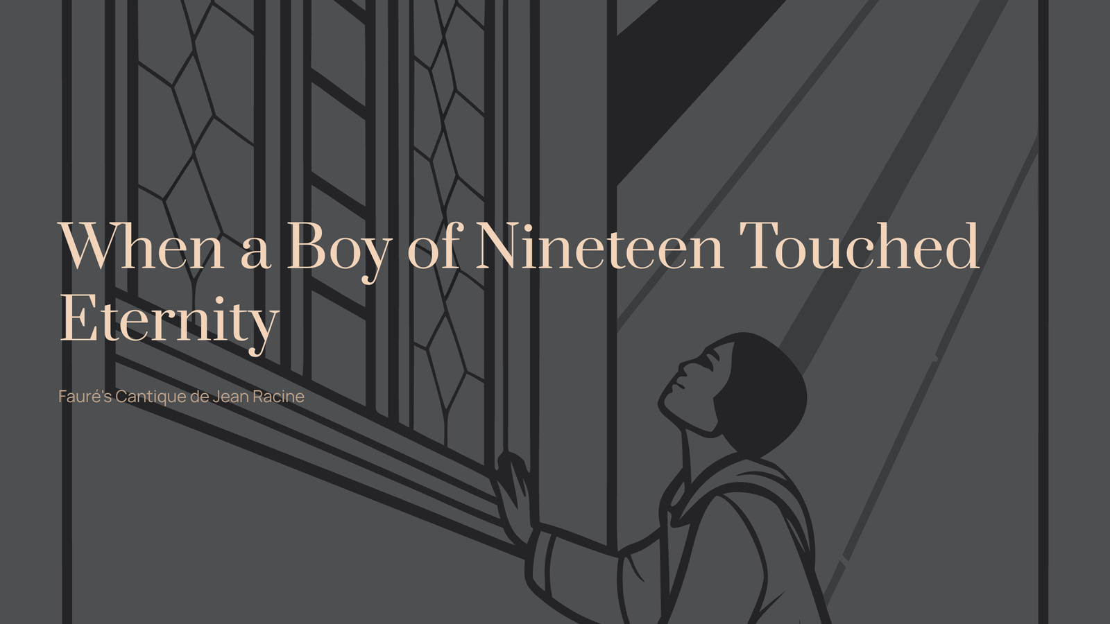 Read more about the article When a Boy of Nineteen Touched Eternity – Fauré’s Cantique de Jean Racine