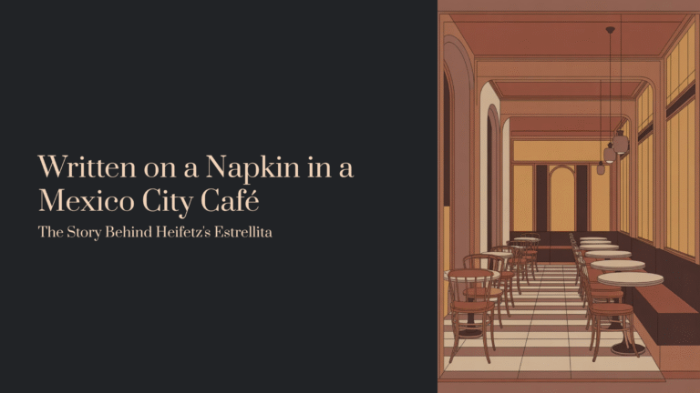 Written on a Napkin in a Mexico City Café: The Story Behind Heifetz’s Estrellita | Ponce – Estrellita (Little Star)