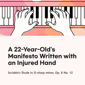 Read more about the article A 22-Year-Old’s Manifesto Written with an Injured Hand | Scriabin – Étude in D-sharp minor, Op. 8 No. 12