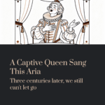 A Captive Queen Sang This Aria, and Three Centuries Later, We Still Can’t Let Go | Handel – Lascia ch’io pianga