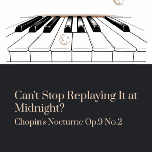 Read more about the article Can’t Stop Replaying It at Midnight? You’re Not Alone | Chopin – Nocturne Op.9 No.2