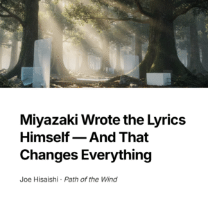 Read more about the article Miyazaki Wrote the Lyrics Himself — And That Changes Everything | Joe Hisaishi – Path of the Wind