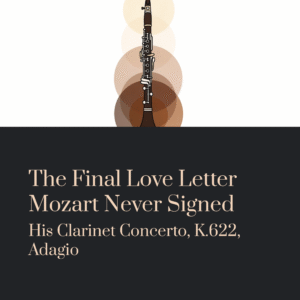 Read more about the article The Final Love Letter Mozart Never Signed — His Clarinet Concerto, K.622, Adagio | Mozart – Clarinet Concerto in A Major, K.622, 2nd Mov.
