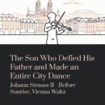 The Son Who Defied His Father and Made an Entire City Dance | Johann Strauss II – Before Sunrise, Vienna Waltz